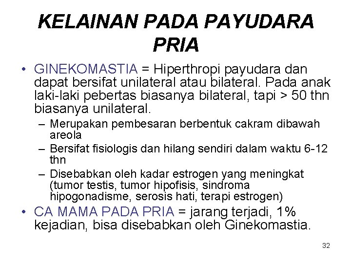 KELAINAN PADA PAYUDARA PRIA • GINEKOMASTIA = Hiperthropi payudara dan dapat bersifat unilateral atau