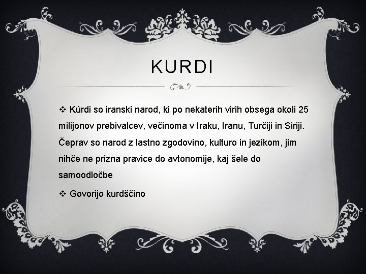 KURDI v Kúrdi so iranski narod, ki po nekaterih virih obsega okoli 25 milijonov