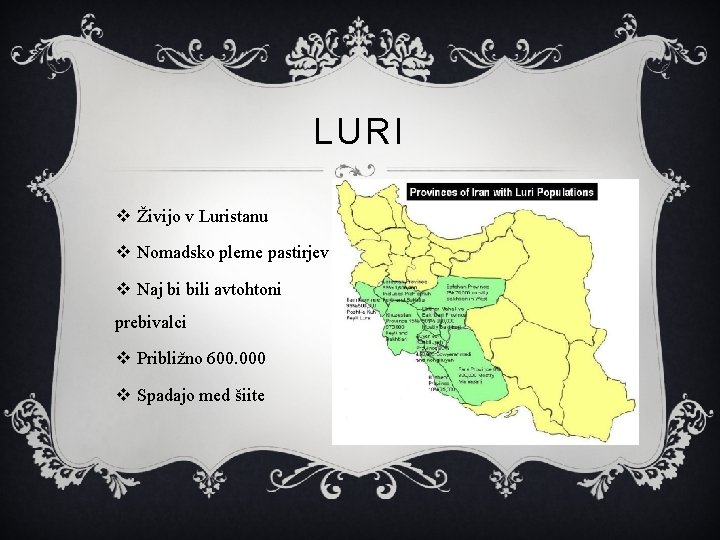 LURI v Živijo v Luristanu v Nomadsko pleme pastirjev v Naj bi bili avtohtoni