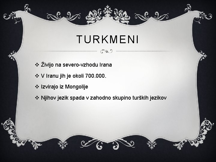 TURKMENI v Živijo na severo-vzhodu Irana v V Iranu jih je okoli 700. 000.