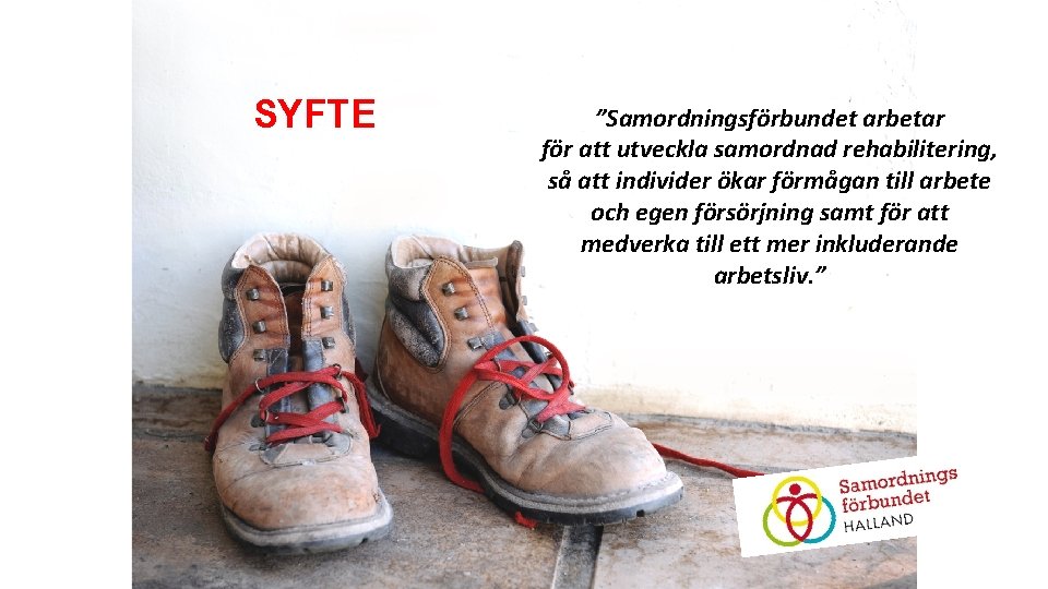 SYFTE ”Samordningsförbundet arbetar för att utveckla samordnad rehabilitering, så att individer ökar förmågan till