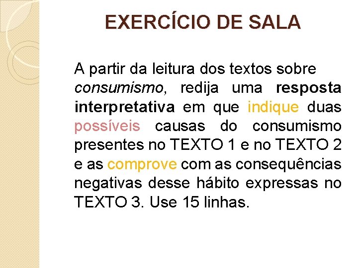 EXERCÍCIO DE SALA A partir da leitura dos textos sobre consumismo, redija uma resposta