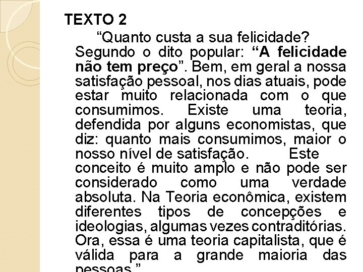 TEXTO 2 “Quanto custa a sua felicidade? Segundo o dito popular: “A felicidade não