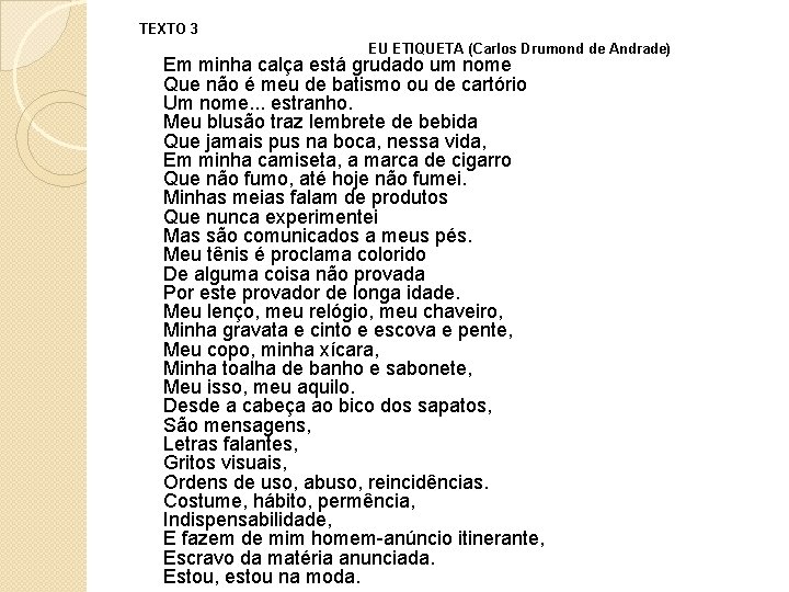 TEXTO 3 EU ETIQUETA (Carlos Drumond de Andrade) Em minha calça está grudado um