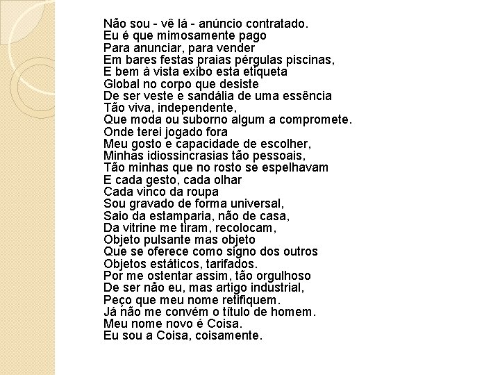 Não sou - vê lá - anúncio contratado. Eu é que mimosamente pago Para