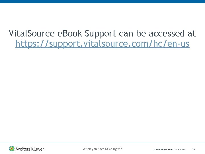 Vital. Source e. Book Support can be accessed at https: //support. vitalsource. com/hc/en-us When