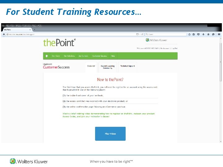 For Student Training Resources… When you have to be right™ 