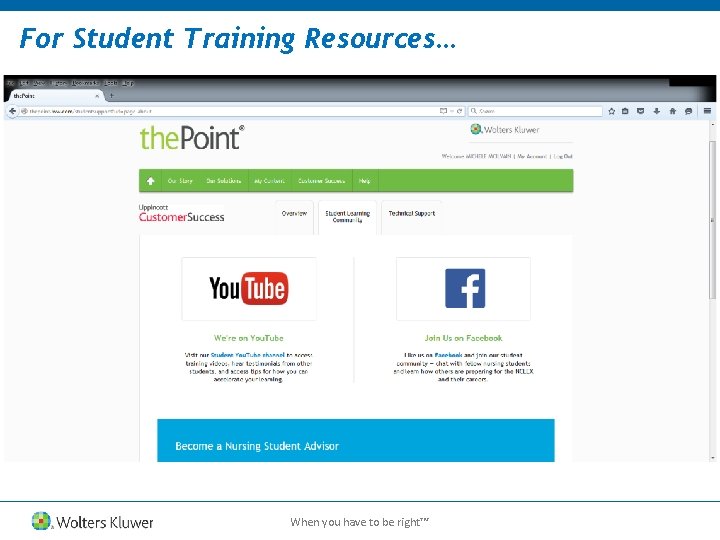 For Student Training Resources… When you have to be right™ 