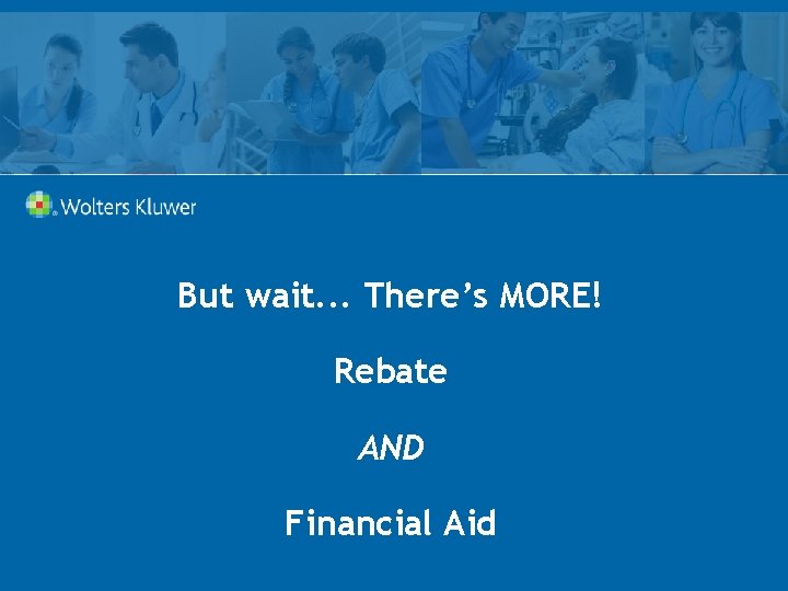 But wait. . . There’s MORE! Rebate AND Financial Aid 