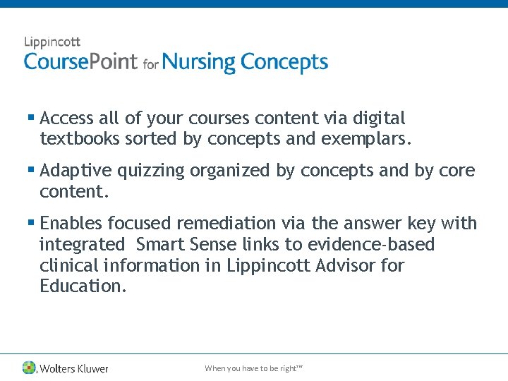 § Access all of your courses content via digital textbooks sorted by concepts and