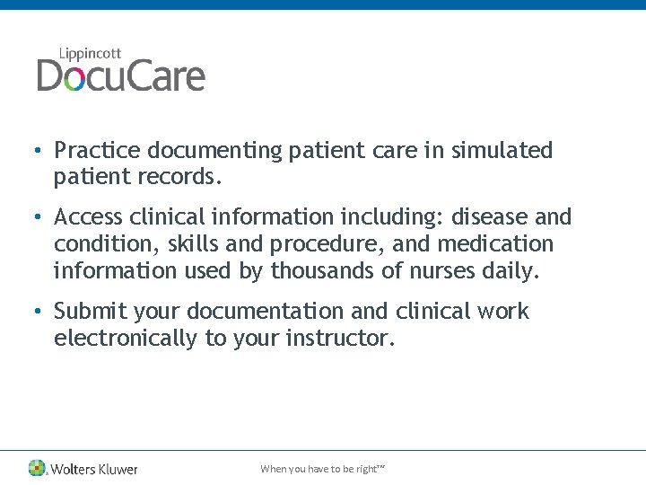  • Practice documenting patient care in simulated patient records. • Access clinical information