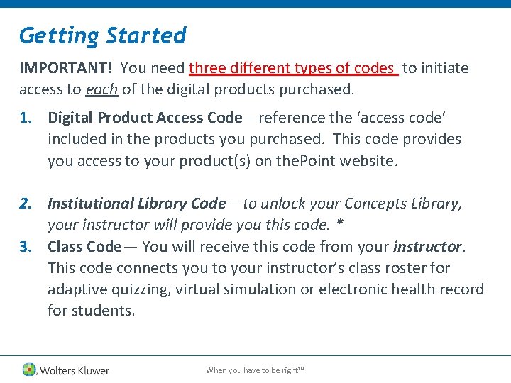 Getting Started IMPORTANT! You need three different types of codes to initiate access to