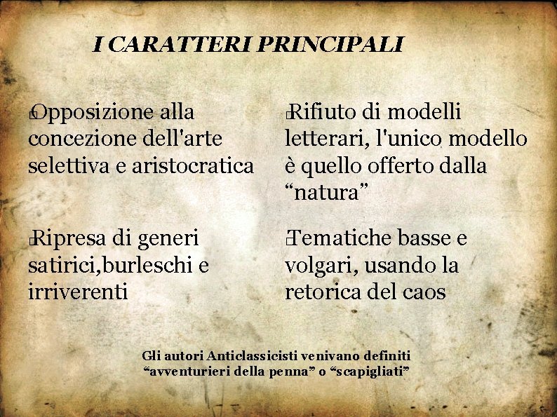 I CARATTERI PRINCIPALI Opposizione alla concezione dell'arte selettiva e aristocratica � Ripresa di generi