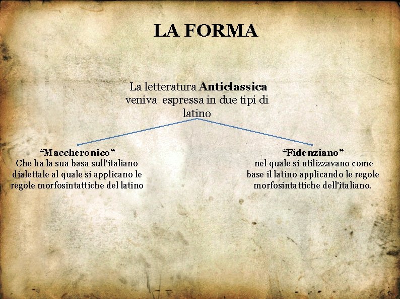 LA FORMA La letteratura Anticlassica veniva espressa in due tipi di latino “Maccheronico” Che