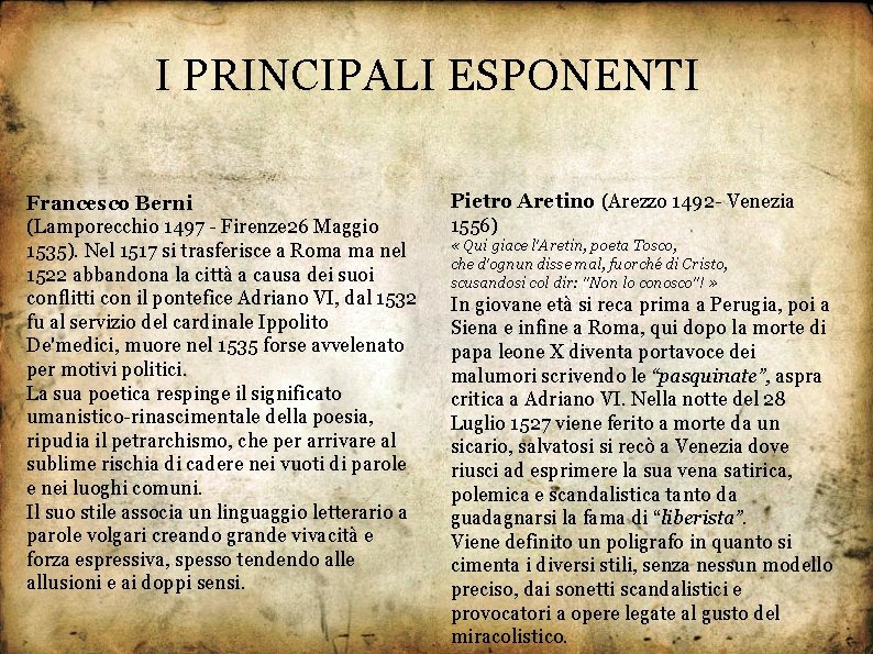 I PRINCIPALI ESPONENTI Francesco Berni (Lamporecchio 1497 - Firenze 26 Maggio 1535). Nel 1517