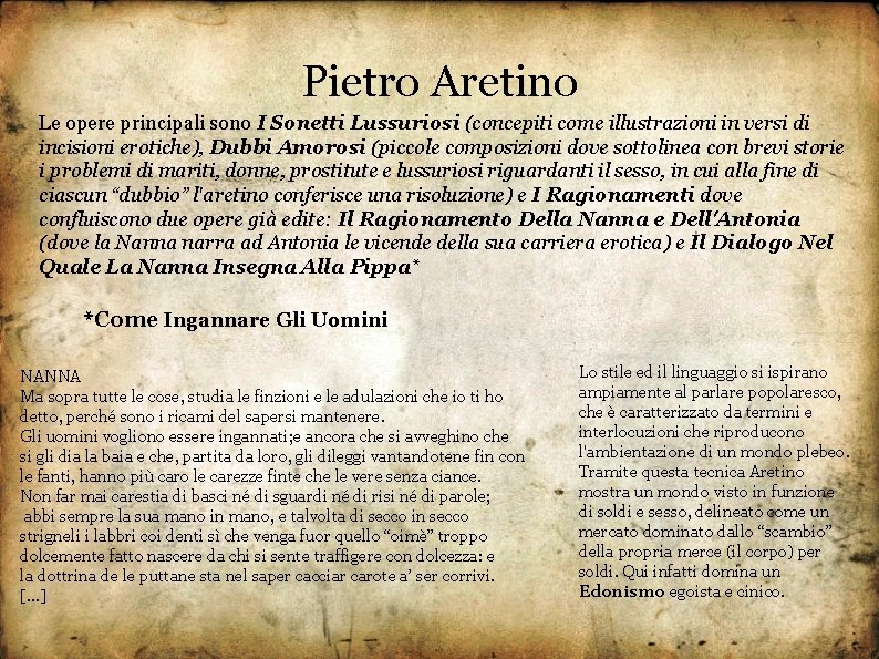 Pietro Aretino Le opere principali sono I Sonetti Lussuriosi (concepiti come illustrazioni in versi
