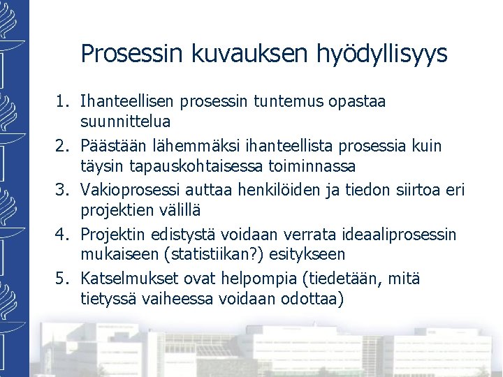 Prosessin kuvauksen hyödyllisyys 1. Ihanteellisen prosessin tuntemus opastaa suunnittelua 2. Päästään lähemmäksi ihanteellista prosessia