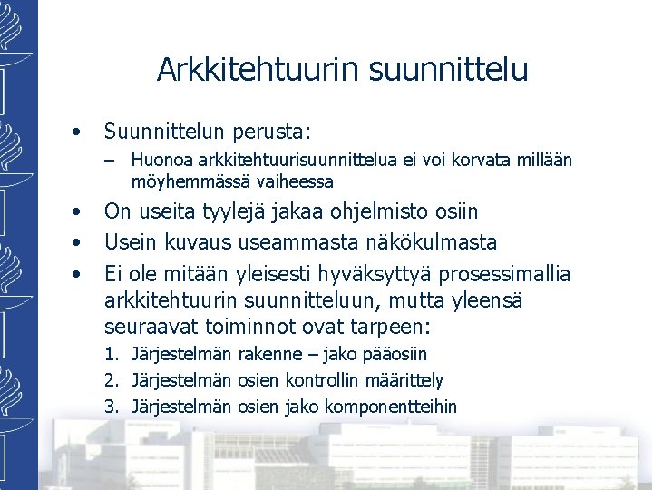 Arkkitehtuurin suunnittelu • Suunnittelun perusta: – Huonoa arkkitehtuurisuunnittelua ei voi korvata millään möyhemmässä vaiheessa