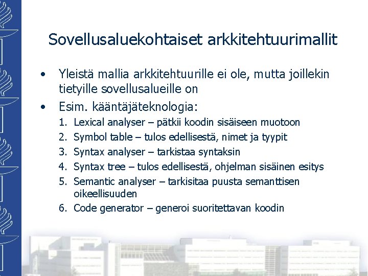 Sovellusaluekohtaiset arkkitehtuurimallit • • Yleistä mallia arkkitehtuurille ei ole, mutta joillekin tietyille sovellusalueille on