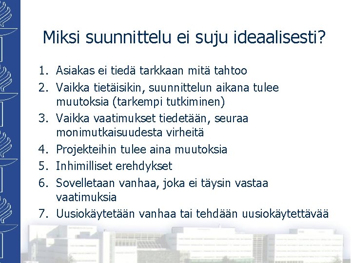 Miksi suunnittelu ei suju ideaalisesti? 1. Asiakas ei tiedä tarkkaan mitä tahtoo 2. Vaikka