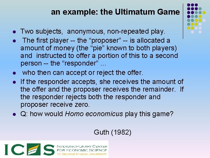 an example: the Ultimatum Game l l l Two subjects, anonymous, non-repeated play. The