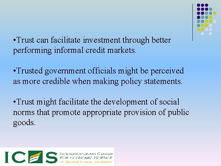  • Trust can facilitate investment through better performing informal credit markets. • Trusted