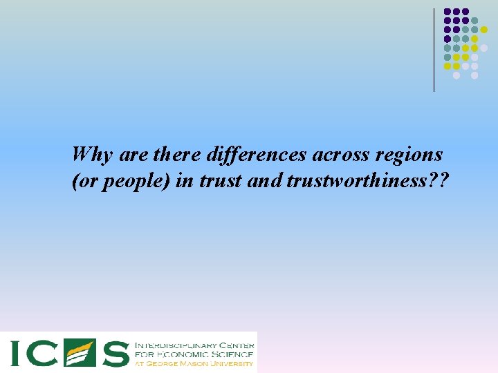 Why are there differences across regions (or people) in trust and trustworthiness? ? 