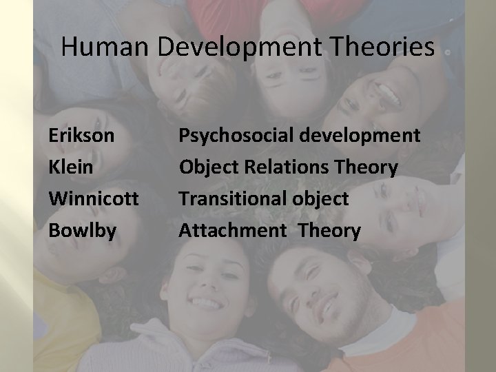 Human Development Theories Erikson Klein Winnicott Bowlby Psychosocial development Object Relations Theory Transitional object