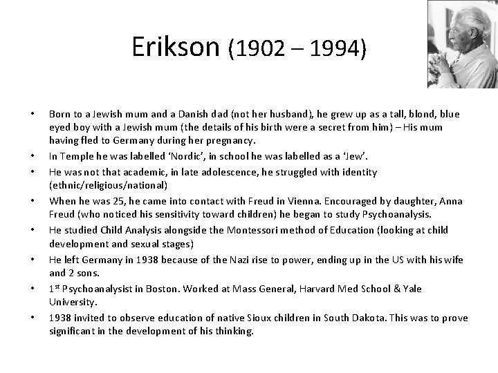 Erikson (1902 – 1994) • • Born to a Jewish mum and a Danish
