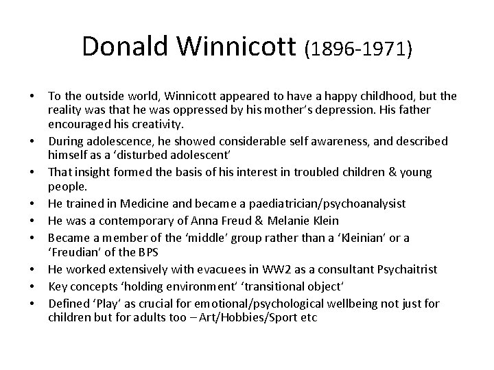 Donald Winnicott (1896 -1971) • • • To the outside world, Winnicott appeared to