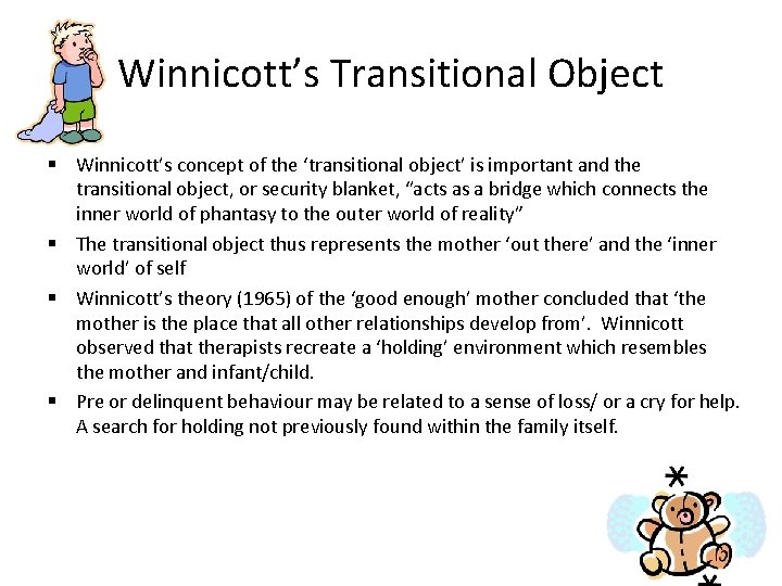Winnicott’s Transitional Object § Winnicott’s concept of the ‘transitional object’ is important and the