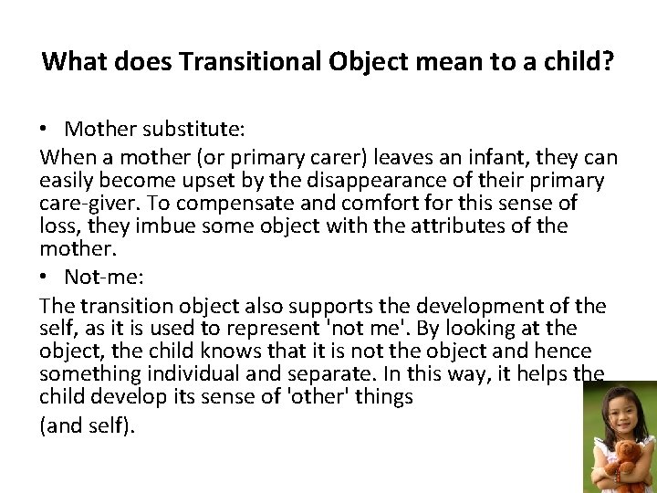 What does Transitional Object mean to a child? • Mother substitute: When a mother