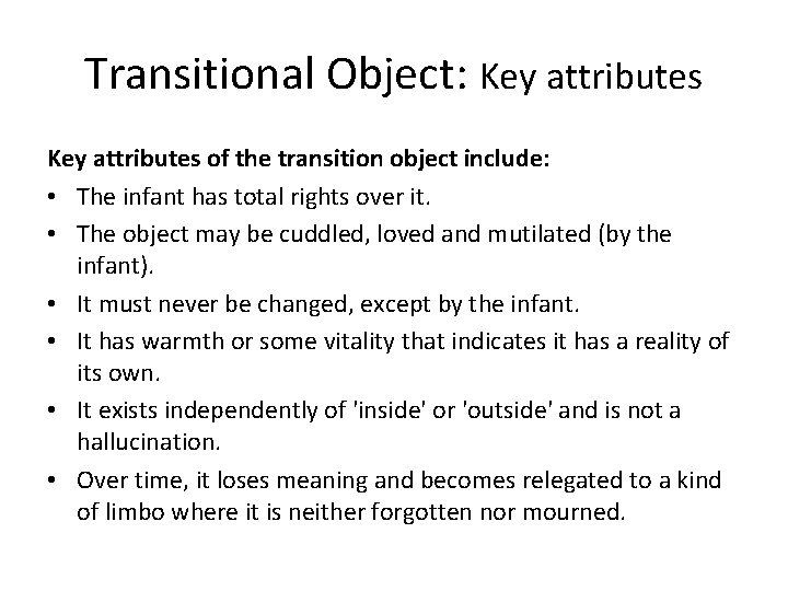 Transitional Object: Key attributes of the transition object include: • The infant has total