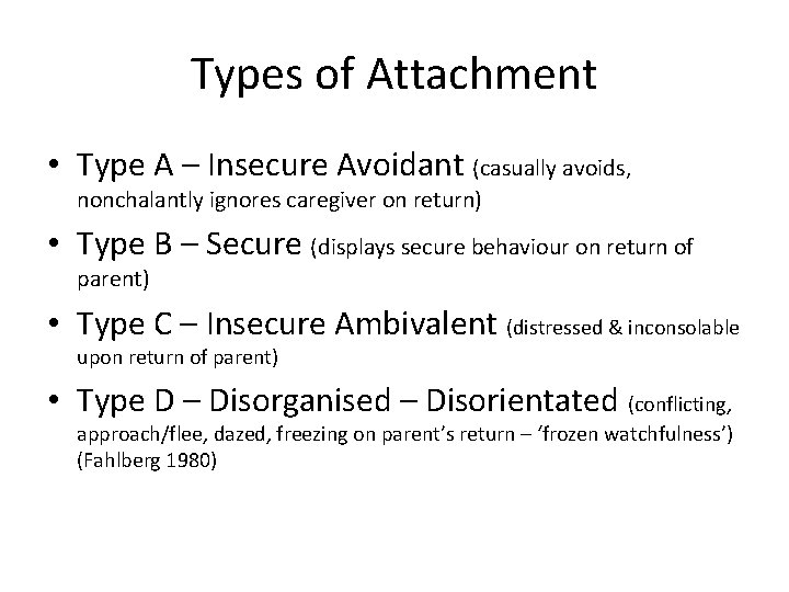 Types of Attachment • Type A – Insecure Avoidant (casually avoids, nonchalantly ignores caregiver