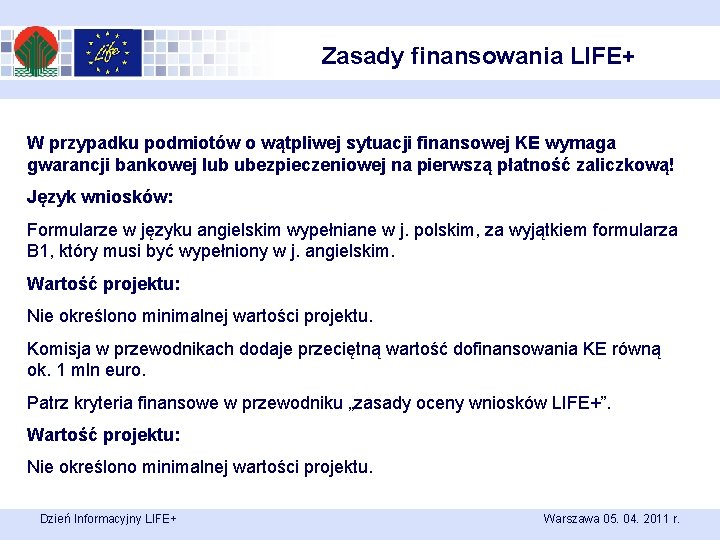 Zasady finansowania LIFE+ W przypadku podmiotów o wątpliwej sytuacji finansowej KE wymaga gwarancji bankowej