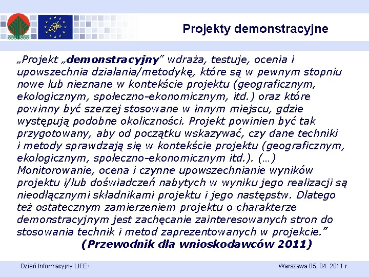 Projekty demonstracyjne „Projekt „demonstracyjny” wdraża, testuje, ocenia i upowszechnia działania/metodykę, które są w pewnym