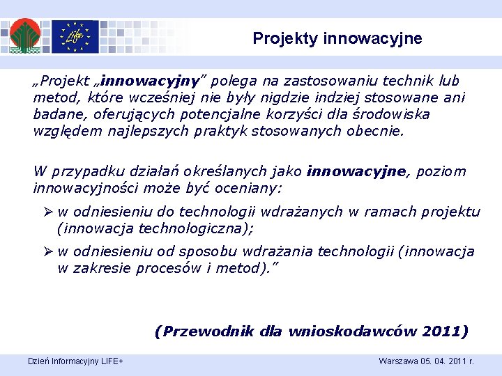 Projekty innowacyjne „Projekt „innowacyjny” polega na zastosowaniu technik lub metod, które wcześniej nie były