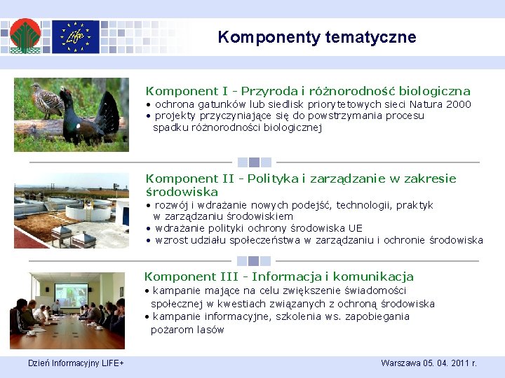 Komponenty tematyczne Komponent I - Przyroda i różnorodność biologiczna • ochrona gatunków lub siedlisk