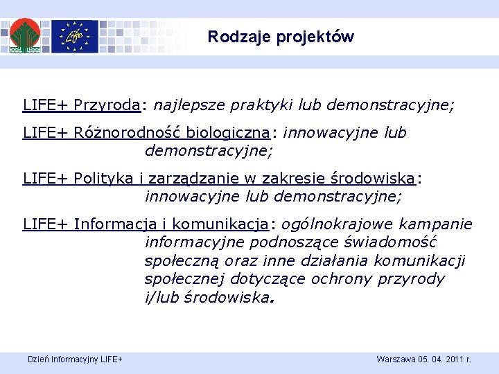 Rodzaje projektów LIFE+ Przyroda: najlepsze praktyki lub demonstracyjne; LIFE+ Różnorodność biologiczna: innowacyjne lub demonstracyjne;