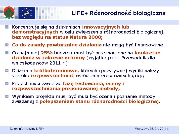 LIFE+ Różnorodność biologiczna Koncentruje się na działaniach innowacyjnych lub demonstracyjnych w celu zwiększenia różnorodności