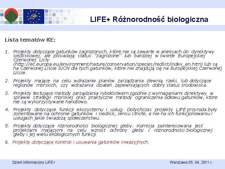 LIFE+ Różnorodność biologiczna Lista tematów KE: 1. Projekty dotyczące gatunków zagrożonych, które nie są