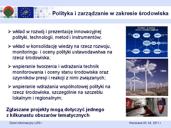 Polityka i zarządzanie w zakresie środowiska Ø wkład w rozwój i prezentację innowacyjnej polityki,