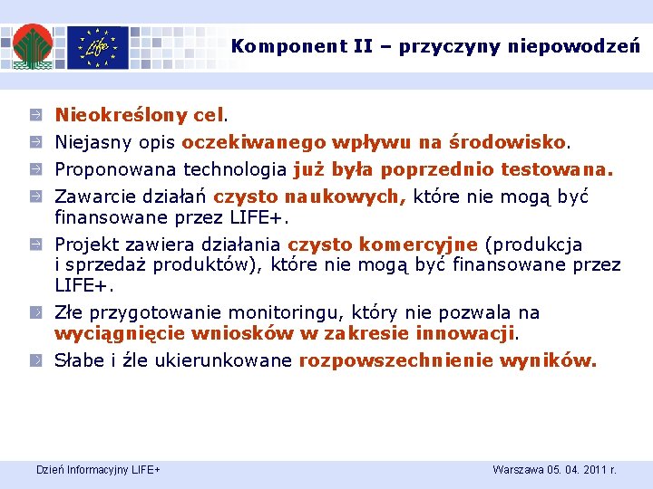 Komponent II – przyczyny niepowodzeń Nieokreślony cel. Niejasny opis oczekiwanego wpływu na środowisko. Proponowana