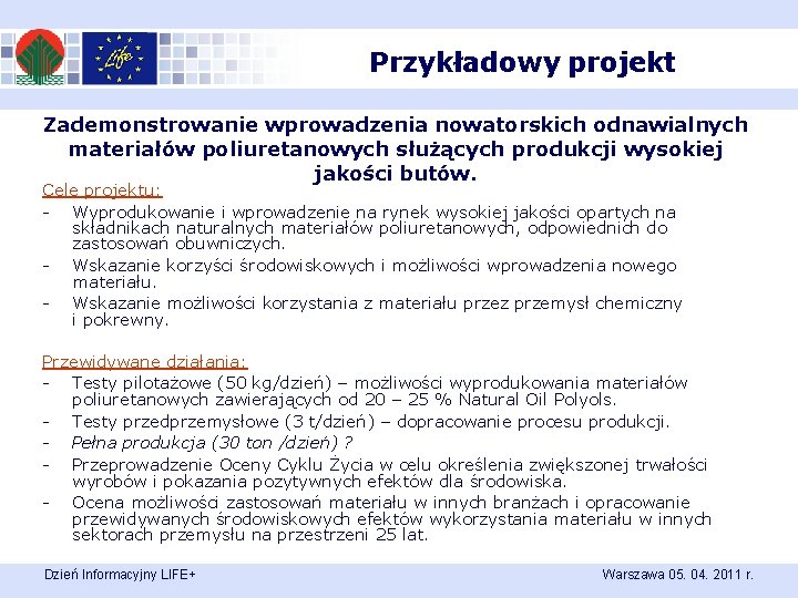 Przykładowy projekt Zademonstrowanie wprowadzenia nowatorskich odnawialnych materiałów poliuretanowych służących produkcji wysokiej jakości butów. Cele