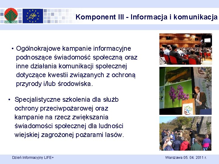 Komponent III - Informacja i komunikacja • Ogólnokrajowe kampanie informacyjne podnoszące świadomość społeczną oraz