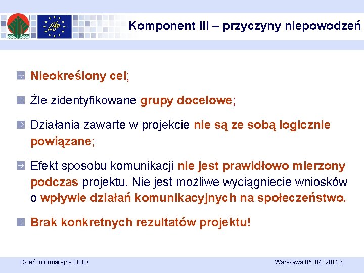 Komponent III – przyczyny niepowodzeń Nieokreślony cel; Źle zidentyfikowane grupy docelowe; Działania zawarte w