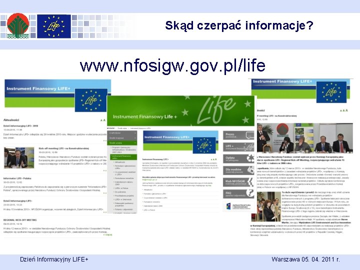 Skąd czerpać informacje? www. nfosigw. gov. pl/life Dzień Informacyjny LIFE+ Warszawa 05. 04. 2011