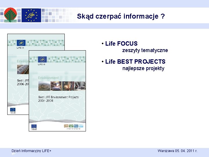 Skąd czerpać informacje ? • Life FOCUS zeszyty tematyczne • Life BEST PROJECTS najlepsze