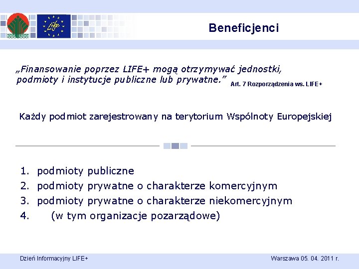 Beneficjenci „Finansowanie poprzez LIFE+ mogą otrzymywać jednostki, podmioty i instytucje publiczne lub prywatne. ”