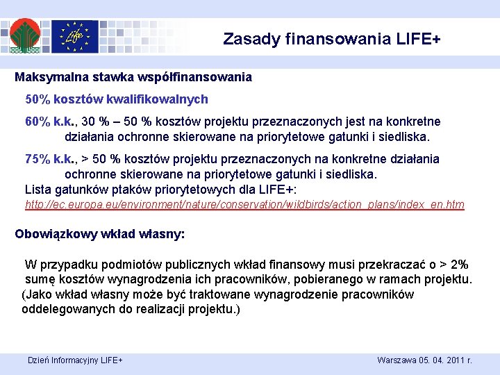 Zasady finansowania LIFE+ Maksymalna stawka współfinansowania 50% kosztów kwalifikowalnych 60% k. k. , 30
